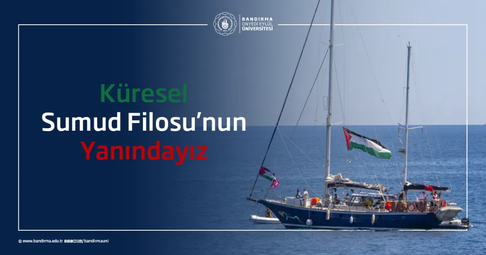 BANDIRMA ONYEDİ EYLÜL ÜNİVERSİTESİ’NDEN SUMUD FİLOSU SALDIRISINA TEPKİ